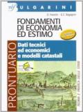 Fondamenti di economia ed estimo. Prontuario-Dati tecnici ed economici. Per gli Ist. tecnici per geometri