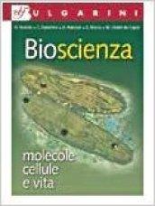 Bioscienza. Molecole, cellule, vita. Per le Scuole superiori