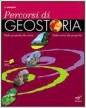 Percorsi di geostoria. Dalla geografia alla storia dalla storia alla geografia. Per le Scuole superiori