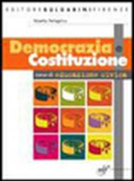 Democrazia e Costituzione. Manuale di educazione civica. Per le Scuole superiori. Con CD-ROM