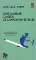 Come cambiare il mondo (se il mondo non ti piace)