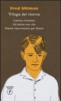 Trilogia del ritorno: L'amico ritrovato; Un'anima non vile; Niente resurrezioni per favore
