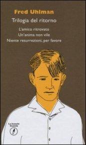 Trilogia del ritorno: L'amico ritrovato; Un'anima non vile; Niente resurrezioni per favore