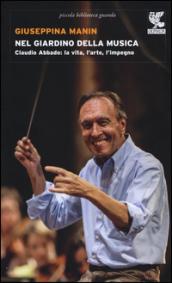 Nel giardino della musica. Claudio Abbado: la vita, l'arte, l'impegno