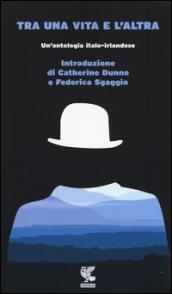 Tra una vita e l'altra. Un'antologia italo-irlandese