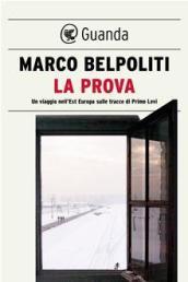 La prova: Un viaggio nell'Est Europa sulle tracce di Primo Levi