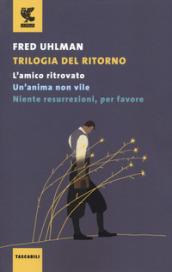 Trilogia del ritorno: L'amico ritrovato-Un'anima non vile-Niente resurrezioni, per favore