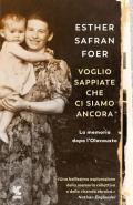 Voglio sappiate che ci siamo ancora. La memoria dopo l'Olocausto