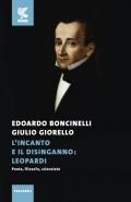 L' incanto e il disinganno: Leopardi. Poeta, filosofo, scienziato