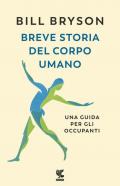 Breve storia del corpo umano. Una guida per gli occupanti