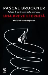 Una breve eternità. Filosofia della longevità