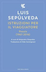 Istruzioni per il viaggiatore. Poesie (1967-2016)