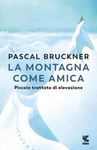 La montagna come amica. Piccolo trattato di elevazione