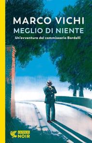 Meglio di niente. Un'avventura del commissario Bordelli