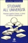 Studiare all'università. Imparare a gestire il tempo, lo stress e le relazioni interpersonali