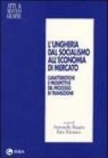 L'Ungheria dal socialismo all'economia di mercato. Caratteristiche e prospettive del processo di transizione