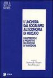 L'Ungheria dal socialismo all'economia di mercato. Caratteristiche e prospettive del processo di transizione