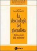 La deontologia del giornalista. Diritti e doveri della professione