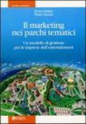 Il marketing nei parchi tematici. Un modello di gestione per le imprese dell'enterteinment