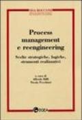 Process management e reeingineering. Scelte strategiche, logiche, strumenti realizzativi