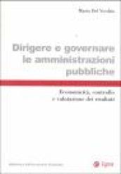 Dirigere e governare le amministrazioni pubbliche. Economicità, controllo e valutazione dei risultati