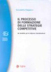 Il processo di formazione delle strategie competitive. Un modello per le imprese monobusiness