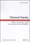 Channel equity. Valore, concorrenza, regole nel commercio dei prodotti globali