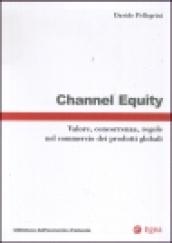 Channel equity. Valore, concorrenza, regole nel commercio dei prodotti globali