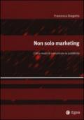 Non solo marketing. L'altro modo di comunicare la pubblicità