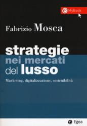 Strategie nei mercati del lusso. Marketing, digitalizzazione, sostenibilità. Con Contenuto digitale per download e accesso on line