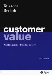 Customer value. Soddisfazione, fedeltà, valore