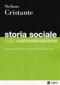 Storia sociale della comunicazione. Dai primordi alle rivoluzioni della modernità