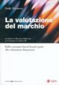 La valutazione del marchio. Dalla consumer-based brand equity alla valutazione finanziaria