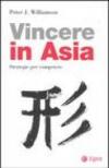 Come vincere in Asia. Strategie per competere