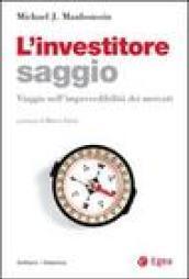 L'investitore saggio. Viaggio nell'imprevedibilità dei mercati