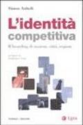 L'identità competitiva. Il branding di nazioni, città, regioni