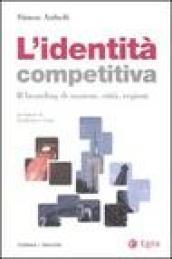 L'identità competitiva. Il branding di nazioni, città, regioni