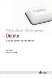 Delete. Il diritto all'oblio nell'era digitale