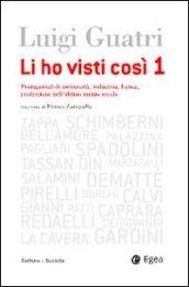 Li ho visti cosi. Protagonisti di università, industria, banca, professione nell'ultimo secolo. 1.