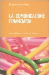 La comunicazione finanziaria. Come dialogare e convincere il mercato