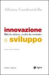 Innovazione e sviluppo. Miti da sfatare, realtà da costruire