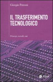 Il trasferimento tecnologico. Principi, metodi, casi