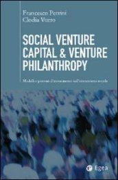 Social venture capital & venture philantropy. Modelli e processi d'investimento nell'innovazione sociale