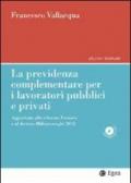 La previdenza complementare per i lavoratori pubblici e privati. Aggiornato alla riforma Fornero e al decreto Milleproroghe 2012