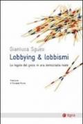 Lobbying & lobbismi. Le regole del gioco in una democrazia reale