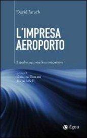 Impresa aeroporto. Il marketing come leva competitiva (L')