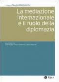 Mediazione internazionale e il ruolo della diplomazia (La)