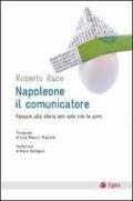 Napoleone, il comunicatore. Passare alla storia non solo con le armi