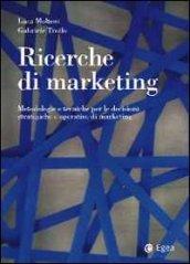 Ricerche di marketing. Metodologie e tecniche per le decisioni strategiche e operative di marketing