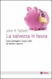 La salvezza in tasca. Come proteggere i propri soldi da banche e governi